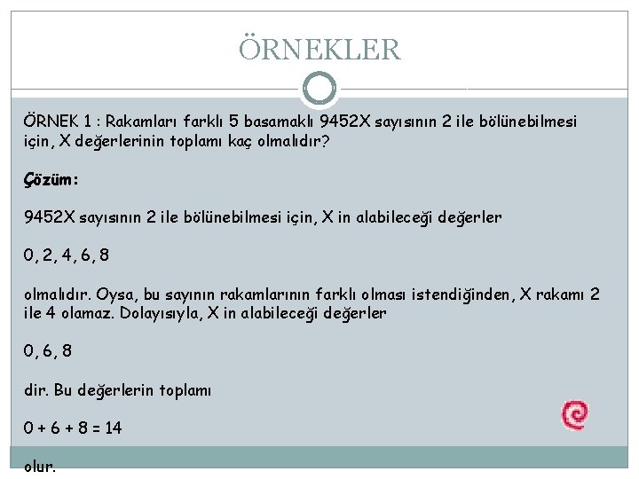 ÖRNEKLER ÖRNEK 1 : Rakamları farklı 5 basamaklı 9452 X sayısının 2 ile bölünebilmesi