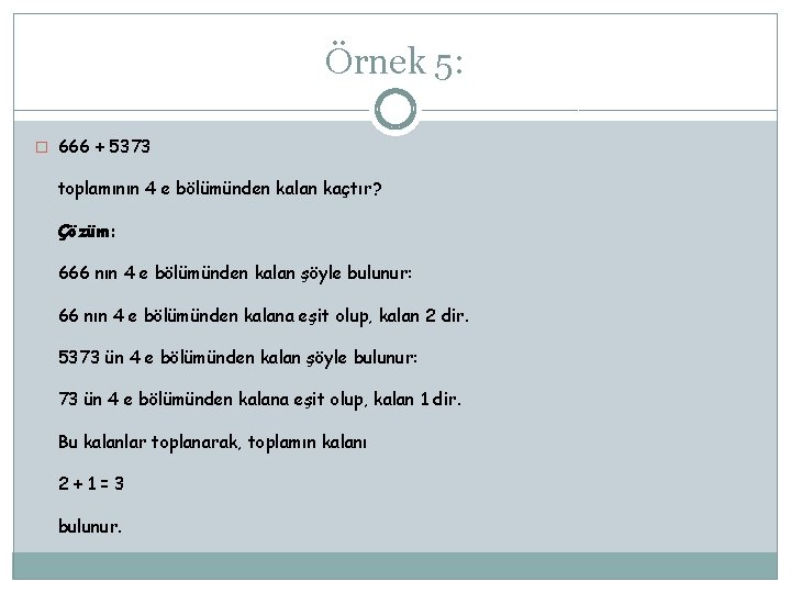 Örnek 5: � 666 + 5373 toplamının 4 e bölümünden kalan kaçtır? Çözüm: 666