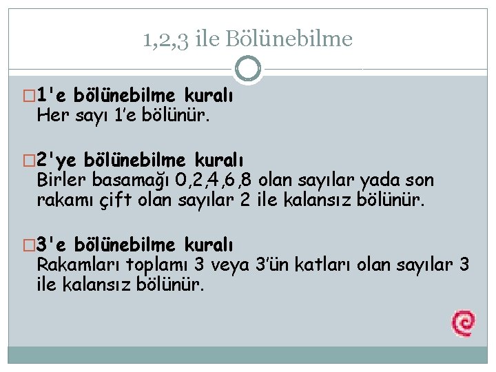 1, 2, 3 ile Bölünebilme � 1'e bölünebilme kuralı Her sayı 1’e bölünür. �
