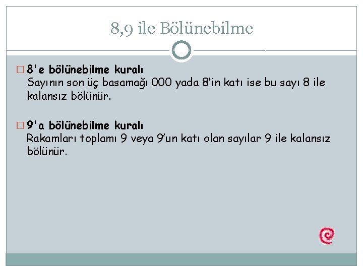 8, 9 ile Bölünebilme � 8'e bölünebilme kuralı Sayının son üç basamağı 000 yada