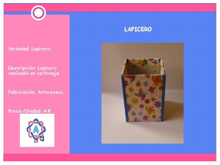 LAPICERO Variedad: Lapicero. Descripción: Lapicero realizado en cartonaje. Fabricación: Arteressco. Precio/Unidad: 4 € 