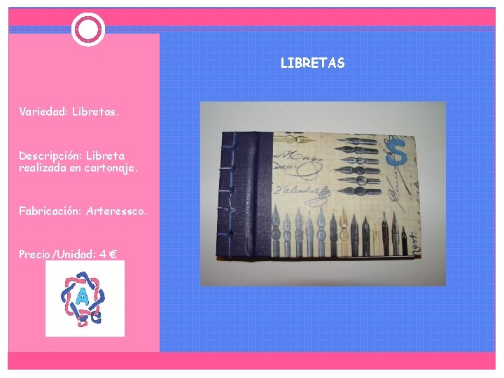 LIBRETAS Variedad: Libretas. Descripción: Libreta realizada en cartonaje. Fabricación: Arteressco. Precio/Unidad: 4 € 