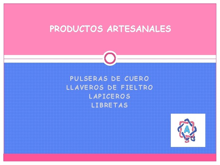 PRODUCTOS ARTESANALES PULSERAS DE CUERO LLAVEROS DE FIELTRO LAPICEROS LIBRETAS 