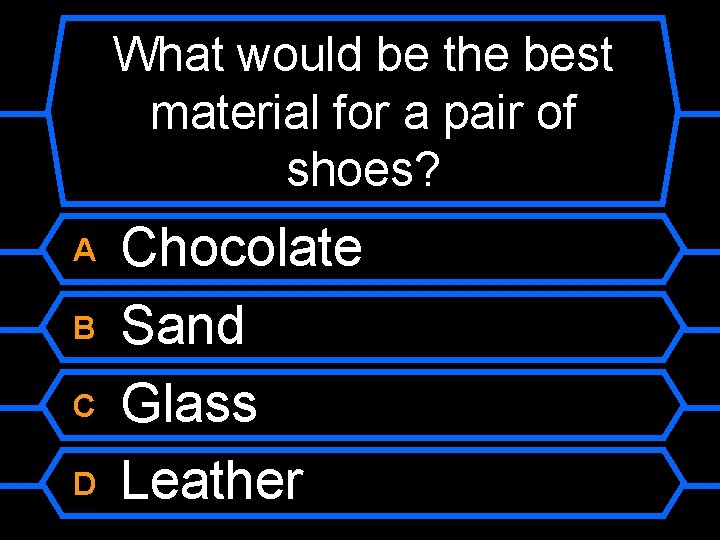 What would be the best material for a pair of shoes? A B C