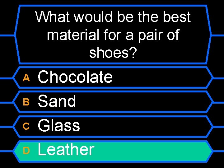 What would be the best material for a pair of shoes? A B C