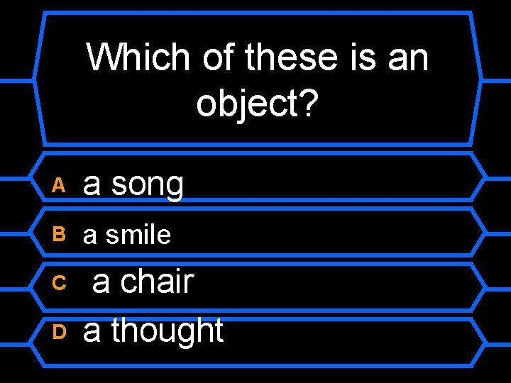 Which of these is an object? A a song B a smile C a