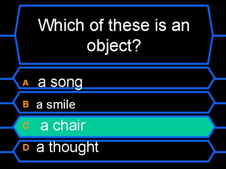 Which of these is an object? A a song B a smile C a