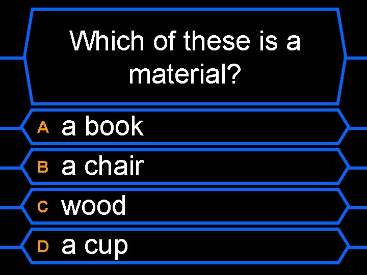 Which of these is a material? A B C D a book a chair