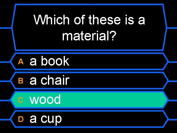 Which of these is a material? A B C D a book a chair