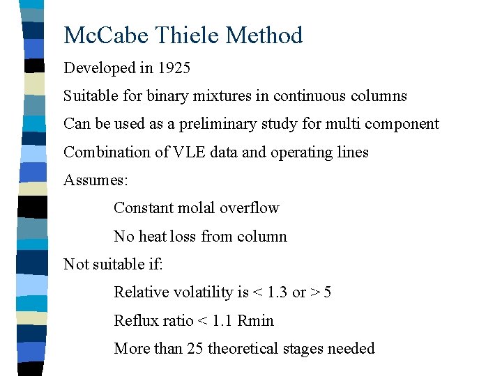 Mc. Cabe Thiele Method Developed in 1925 Suitable for binary mixtures in continuous columns