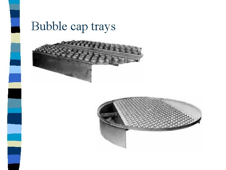 Bubble cap trays 