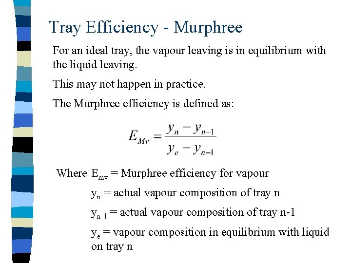Tray Efficiency - Murphree For an ideal tray, the vapour leaving is in equilibrium