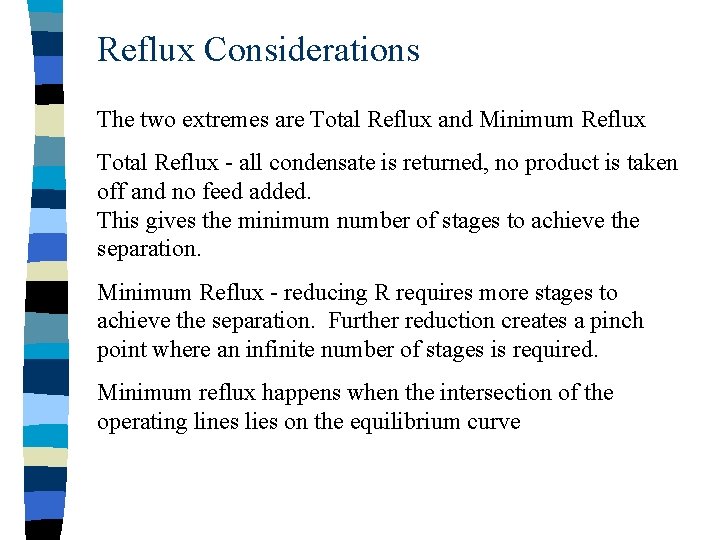 Reflux Considerations The two extremes are Total Reflux and Minimum Reflux Total Reflux -