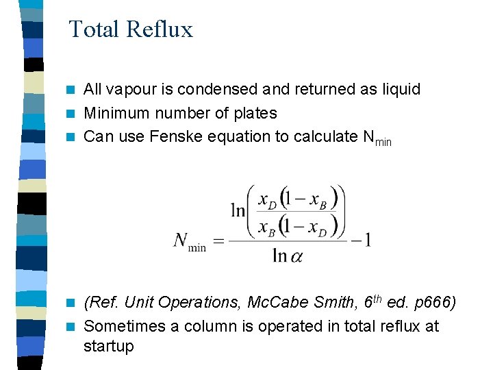 Total Reflux All vapour is condensed and returned as liquid n Minimum number of