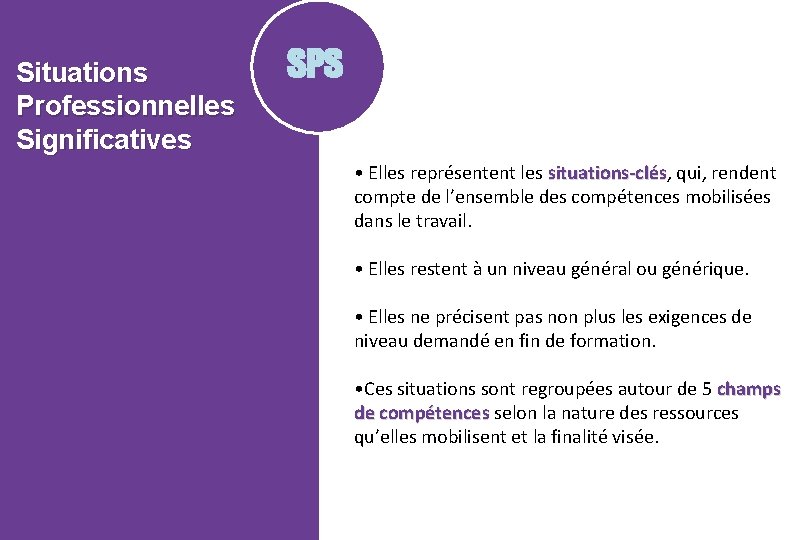 Situations Professionnelles Significatives SPS • Elles représentent les situations-clés, qui, rendent situations-clés compte de