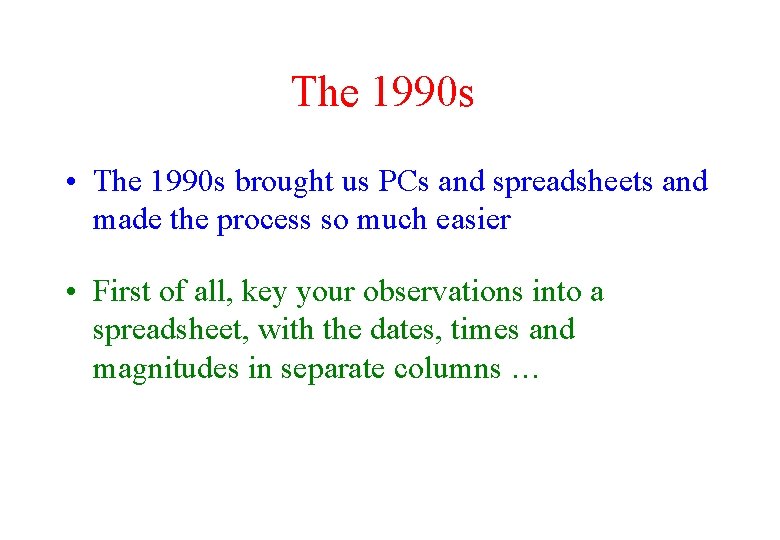 The 1990 s • The 1990 s brought us PCs and spreadsheets and made