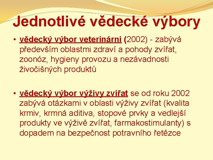 Jednotlivé vědecké výbory • vědecký výbor veterinární (2002) - zabývá především oblastmi zdraví a