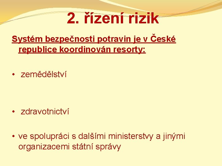 2. řízení rizik Systém bezpečnosti potravin je v České republice koordinován resorty: • zemědělství