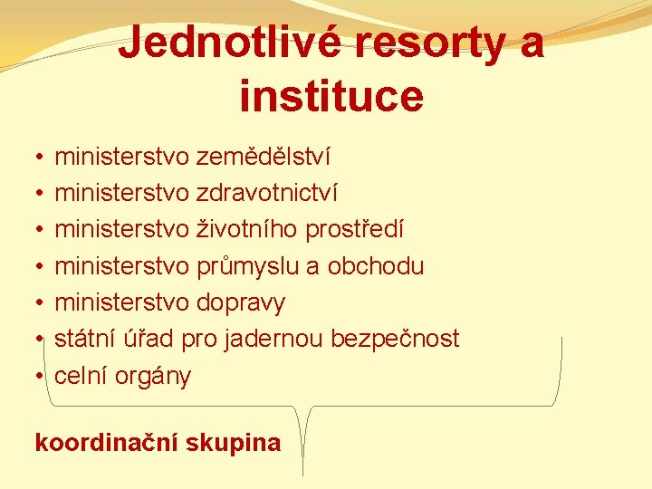 Jednotlivé resorty a instituce • • ministerstvo zemědělství ministerstvo zdravotnictví ministerstvo životního prostředí ministerstvo