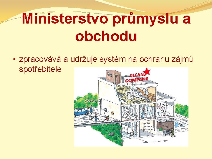 Ministerstvo průmyslu a obchodu • zpracovává a udržuje systém na ochranu zájmů spotřebitele 