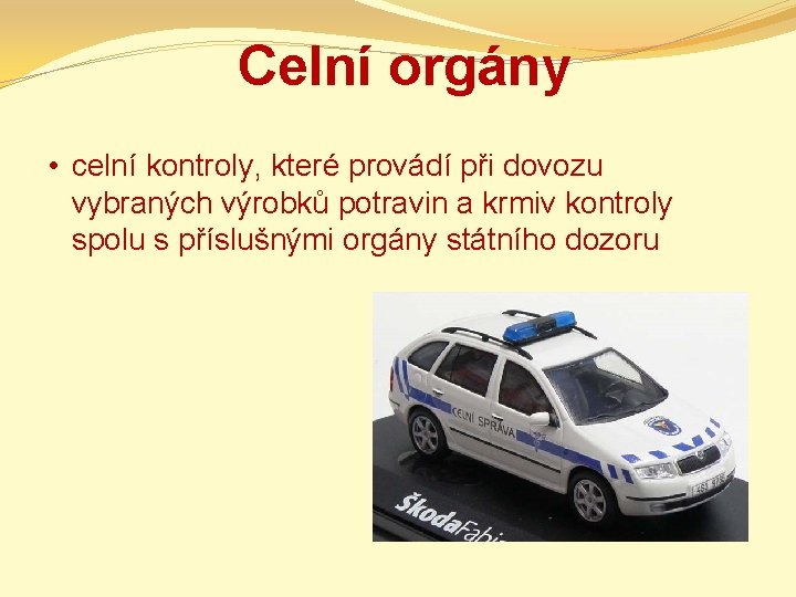 Celní orgány • celní kontroly, které provádí při dovozu vybraných výrobků potravin a krmiv