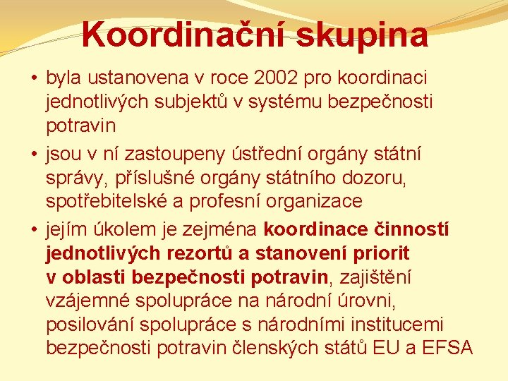 Koordinační skupina • byla ustanovena v roce 2002 pro koordinaci jednotlivých subjektů v systému