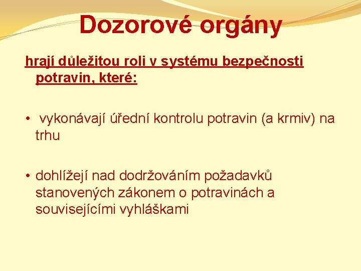 Dozorové orgány hrají důležitou roli v systému bezpečnosti potravin, které: • vykonávají úřední kontrolu