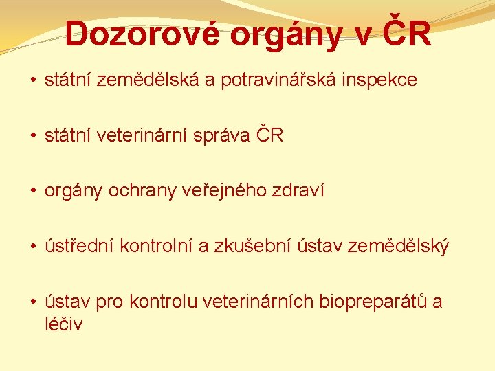 Dozorové orgány v ČR • státní zemědělská a potravinářská inspekce • státní veterinární správa