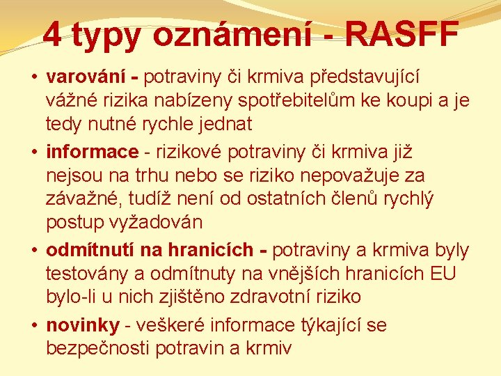 4 typy oznámení - RASFF • varování - potraviny či krmiva představující vážné rizika