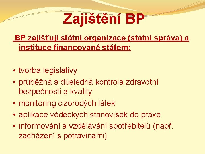 Zajištění BP BP zajišťují státní organizace (státní správa) a instituce financované státem: • tvorba