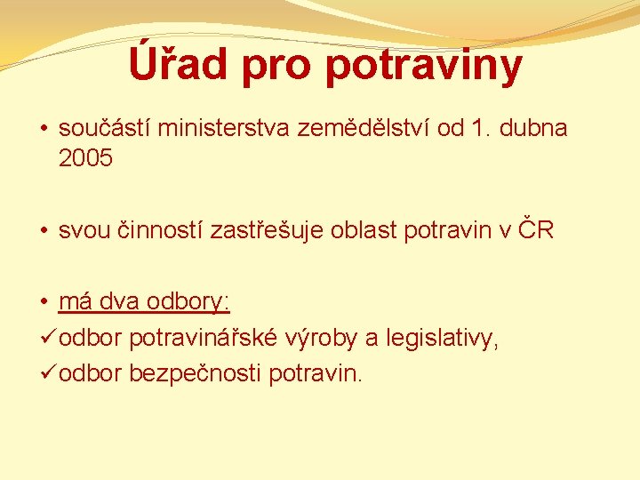 Úřad pro potraviny • součástí ministerstva zemědělství od 1. dubna 2005 • svou činností