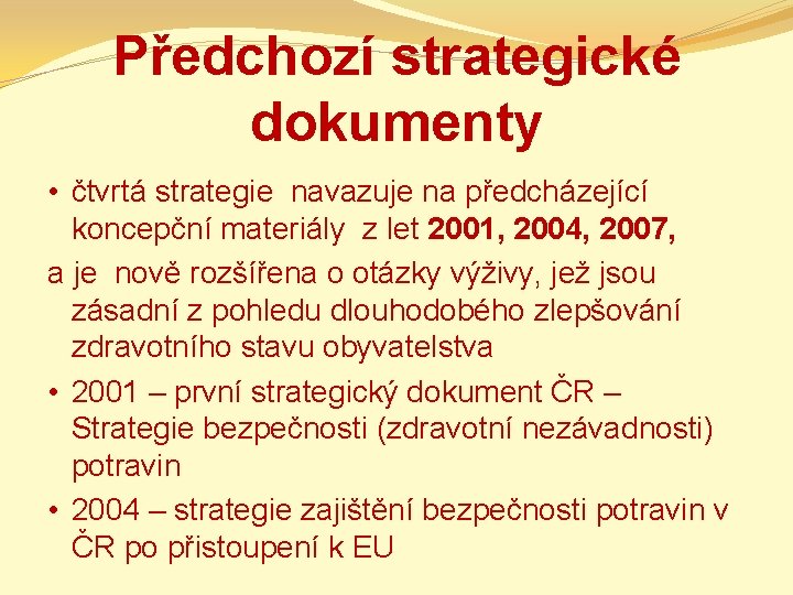 Předchozí strategické dokumenty • čtvrtá strategie navazuje na předcházející koncepční materiály z let 2001,
