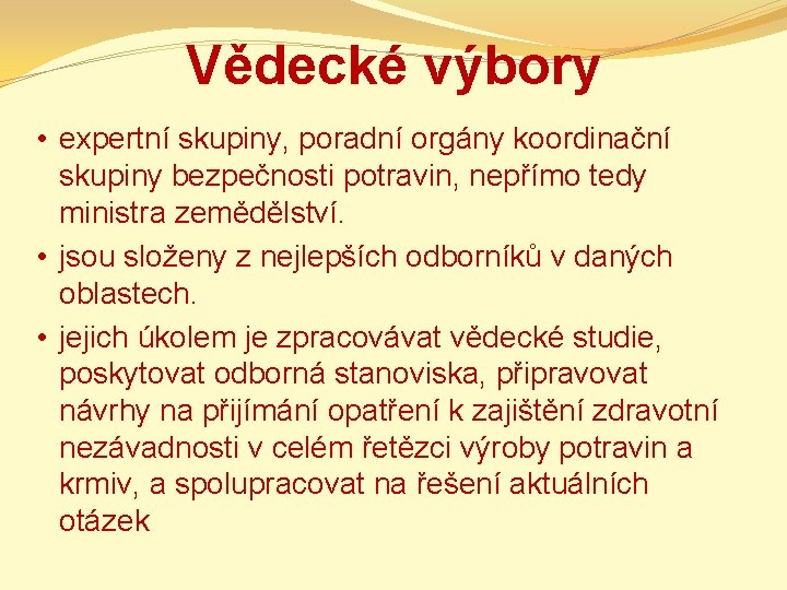 Vědecké výbory • expertní skupiny, poradní orgány koordinační skupiny bezpečnosti potravin, nepřímo tedy ministra