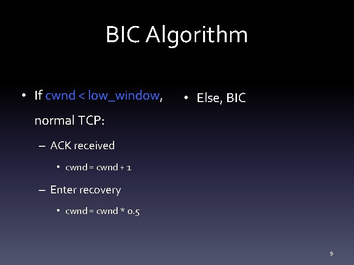 BIC Algorithm • If cwnd < low_window, • Else, BIC normal TCP: – ACK