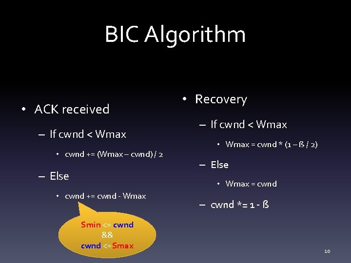 BIC Algorithm • ACK received – If cwnd < Wmax • cwnd += (Wmax