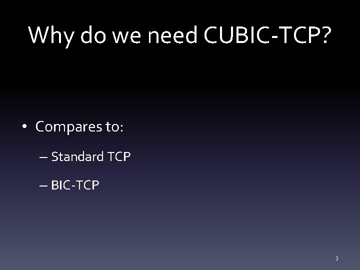Why do we need CUBIC-TCP? • Compares to: – Standard TCP – BIC-TCP 3