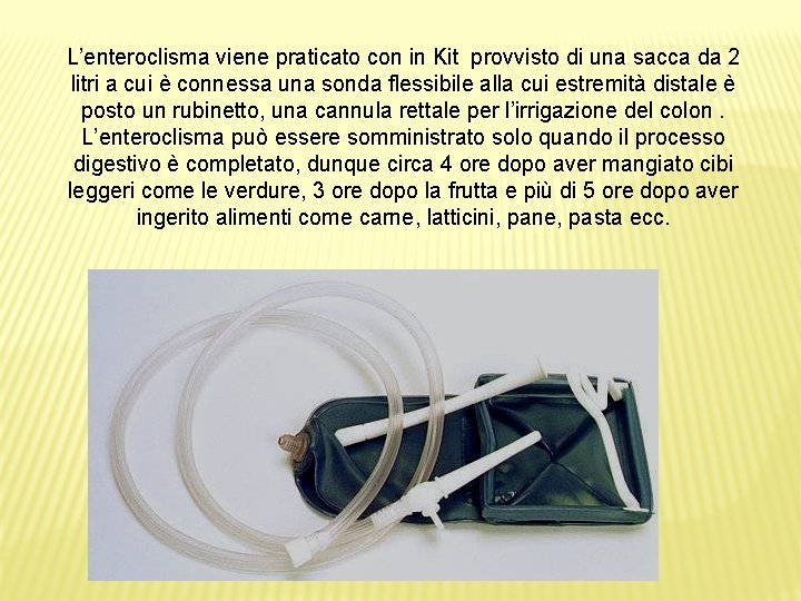 L’enteroclisma viene praticato con in Kit provvisto di una sacca da 2 litri a