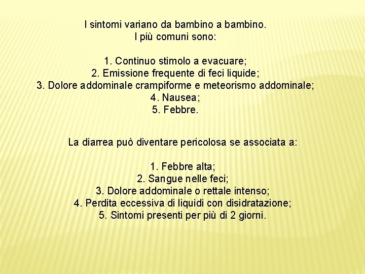 I sintomi variano da bambino. I più comuni sono: 1. Continuo stimolo a evacuare;