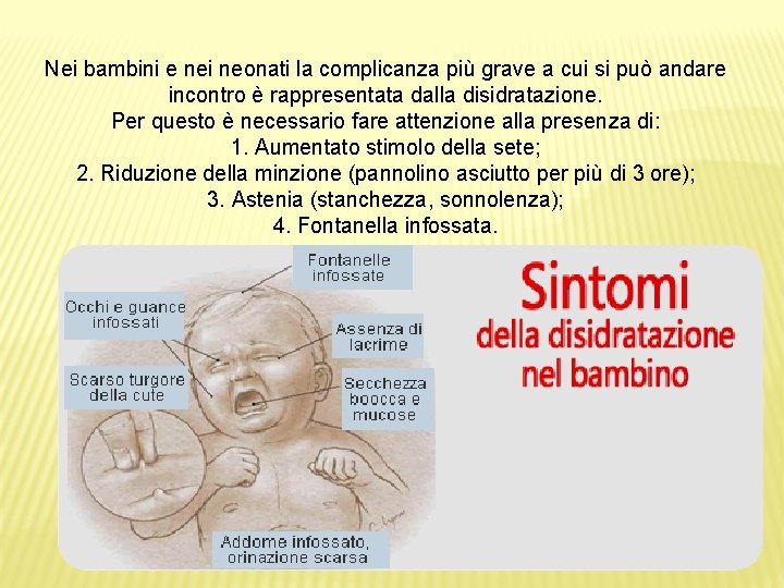 Nei bambini e nei neonati la complicanza più grave a cui si può andare