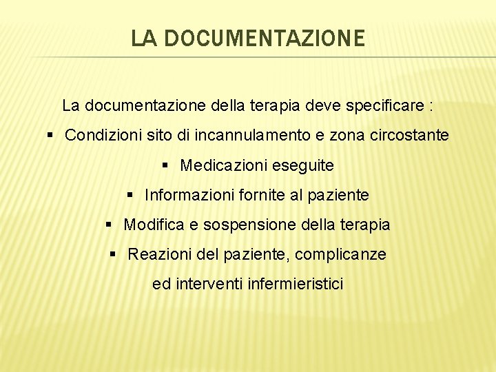 LA DOCUMENTAZIONE La documentazione della terapia deve specificare : § Condizioni sito di incannulamento