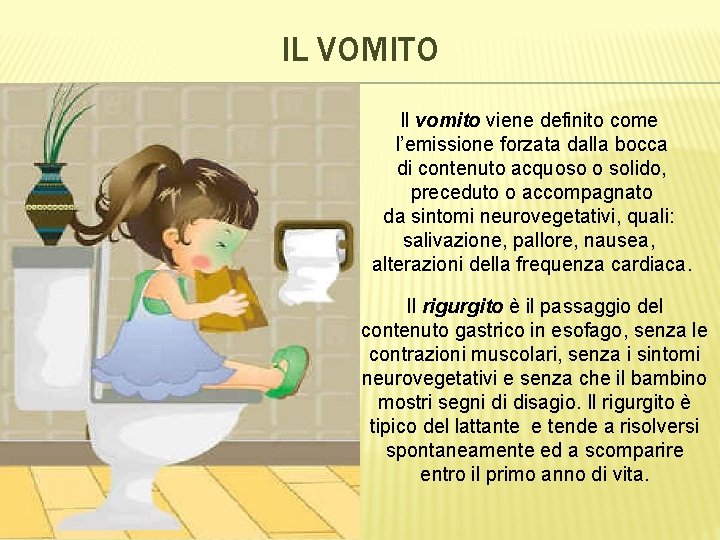 IL VOMITO Il vomito viene definito come l’emissione forzata dalla bocca di contenuto acquoso