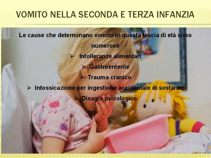 VOMITO NELLA SECONDA E TERZA INFANZIA Le cause che determinano vomito in questa fascia