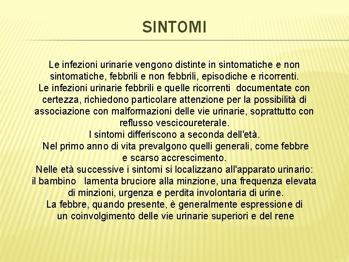 SINTOMI Le infezioni urinarie vengono distinte in sintomatiche e non sintomatiche, febbrili e non