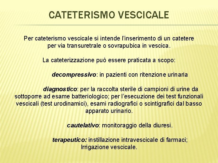 CATETERISMO VESCICALE Per cateterismo vescicale si intende l’inserimento di un catetere per via transuretrale