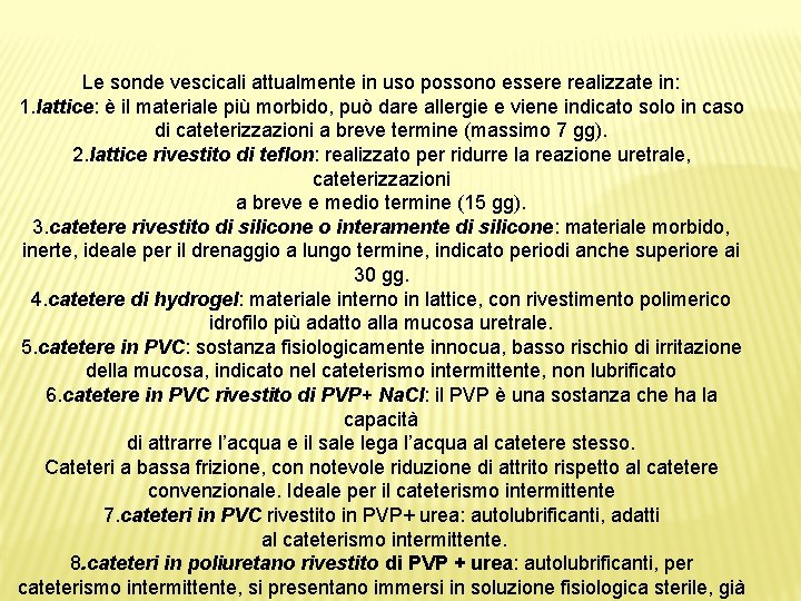 Le sonde vescicali attualmente in uso possono essere realizzate in: 1. lattice: è il