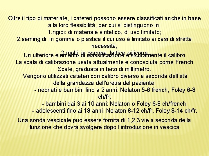 Oltre il tipo di materiale, i cateteri possono essere classificati anche in base alla