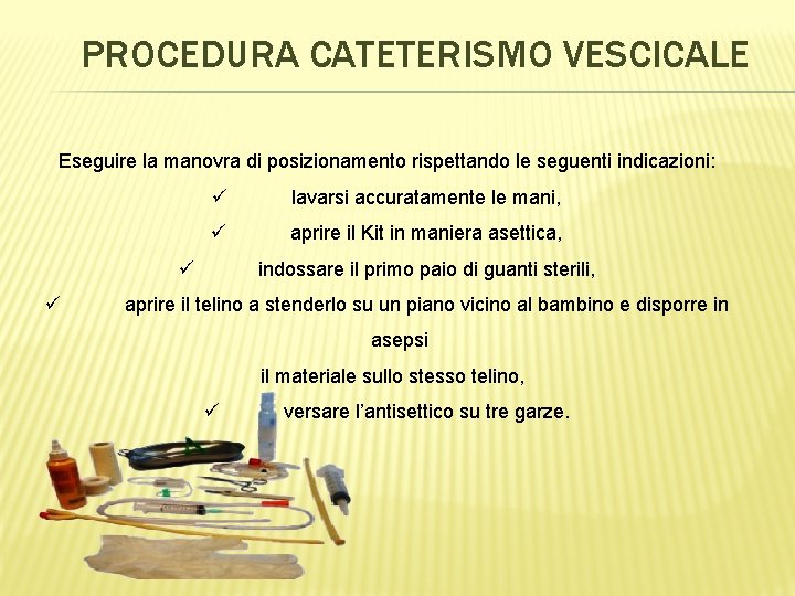 PROCEDURA CATETERISMO VESCICALE Eseguire la manovra di posizionamento rispettando le seguenti indicazioni: ü lavarsi