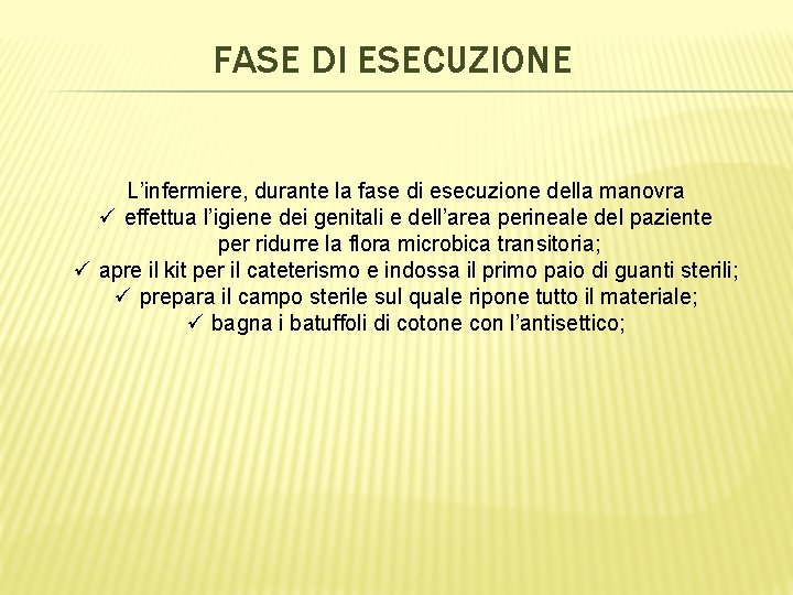 FASE DI ESECUZIONE L’infermiere, durante la fase di esecuzione della manovra ü effettua l’igiene