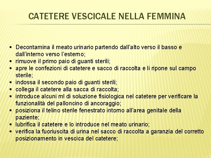 CATETERE VESCICALE NELLA FEMMINA § Decontamina il meato urinario partendo dall’alto verso il basso