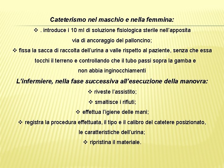 Cateterismo nel maschio e nella femmina: v. introduce i 10 ml di soluzione fisiologica